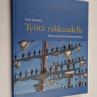 Anja Kulovesi : Työtä rakkaudella : ikkunoita työn tuleva... - pikkukuva 1