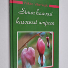 Pirkko Viherkoski : Sinun haavasi kasvavat umpeen : matka... - pikkukuva 1