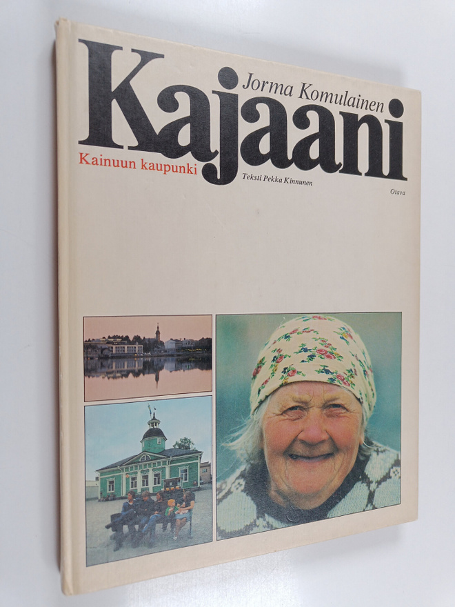 Jorma Komulainen ym. : Kajaani : Kainuun kaupunki = Kajan...