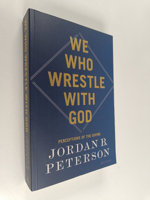 Jordan B. Peterson : We Who Wrestle with God : Perception...