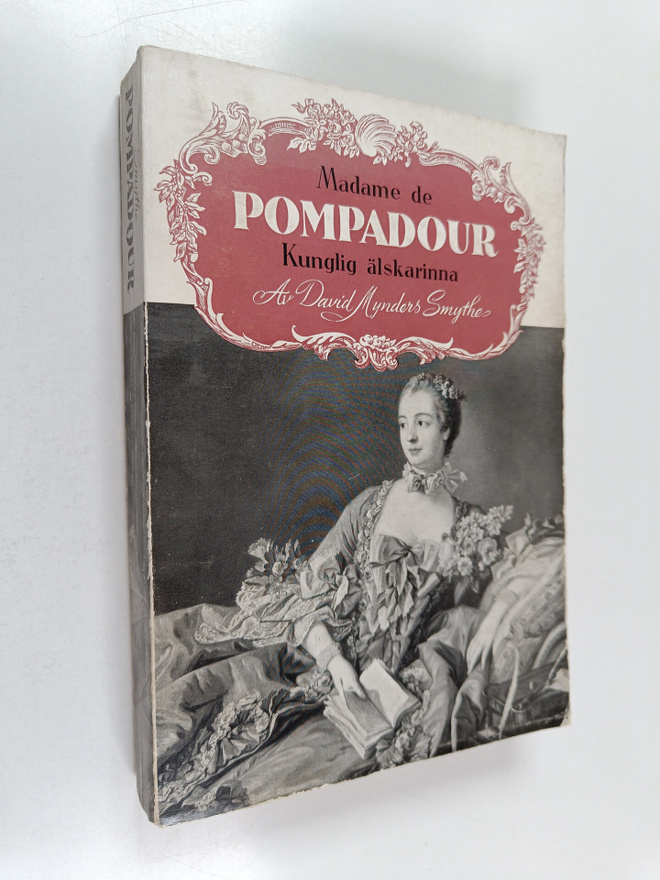 David Mynders Smythe : Madame de Pompadour - Kunglig älsk...