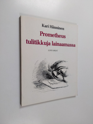 Kari Hänninen : Prometheus tulitikkuja lainaamassa