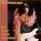 { the madcaps - get your mind together } - pikkukuva 1