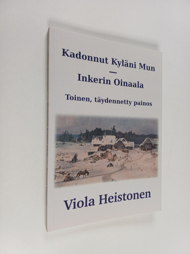 Viola Heistonen : Kadonnut Kyläni mun Inkerin Oinaala (si...