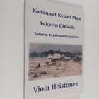 Viola Heistonen : Kadonnut Kyläni mun Inkerin Oinaala (si... - pikkukuva 1