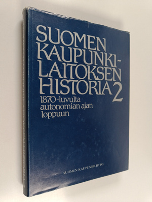 Suomen kaupunkilaitoksen historia 2 : 1870-luvulta autono...