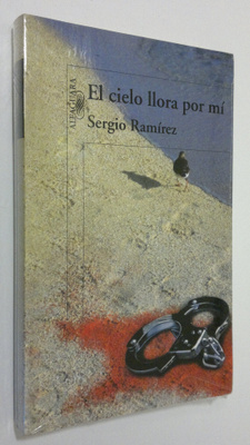 Sergio Ramirez : El cielo llora por mi