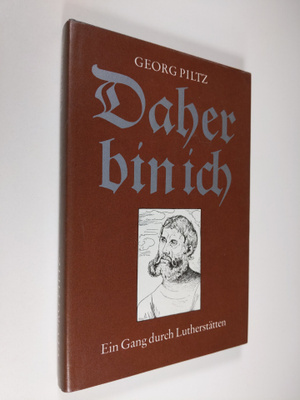 Georg Piltz : Daher bin ich : ein Gang durch Lutherstätten