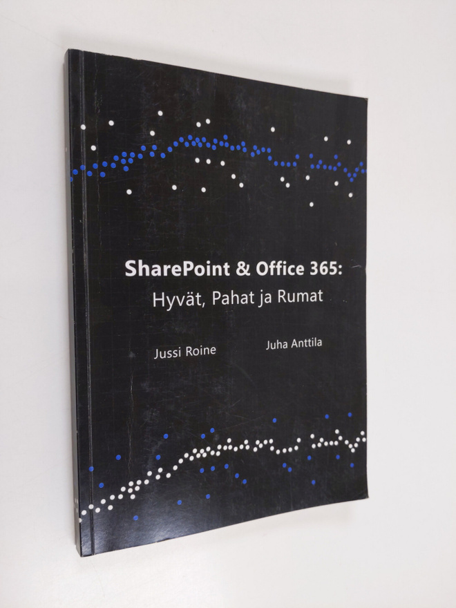 Juha Anttila ym. : SharePoint ja Office 365 : Hyvät, Paha...