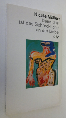 Nicole Muller : Denn das ist das Schreckliche an der Liebe