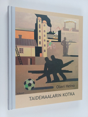 Olavi Heino : Taidemaalarin Kotka : Eino Heinon, Olavi He...