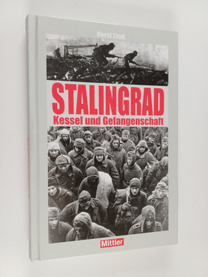 Horst Zank : Stalingrad - Kessel und Gefangenschaft