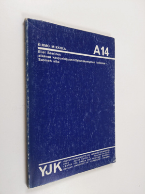 Kirmo Mikkola : Eliel Saarinen aikansa kaupunkisuunnittel...