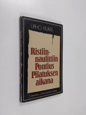 Urho Kiukas : Ristiinnaulittiin Pontius Pilatuksen aikana...