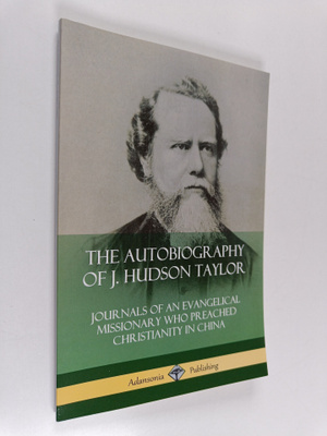J Hudson Taylor : The Autobiography of J. Hudson Taylor -...