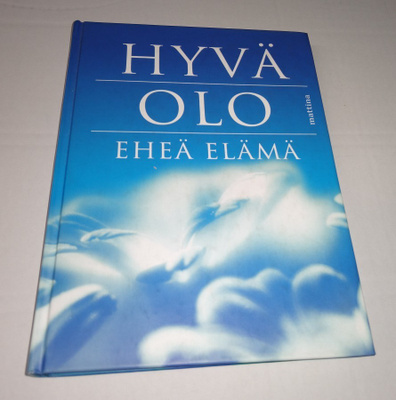 HYVÄ OLO EHEÄ ELÄMÄ KIRJA MATTINA OY 2002