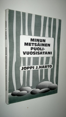 Joppi. J. Harto : Minun metsäinen puolivuosisatani
