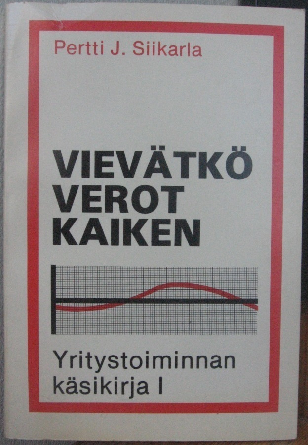 Pertti J. Siikarla: Vievätkö verot kaiken. 213 s.