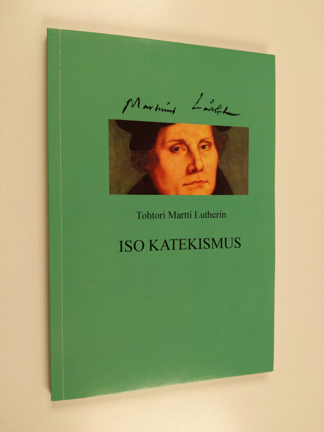 Martti Luther : Tohtori Martti Lutherin Iso katekismus : ...