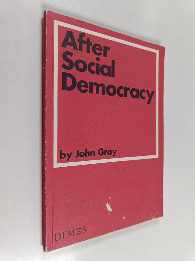 John Gray : After Social Democracy - Politics, Capitalism...