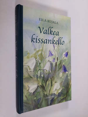 Eila Kujala : Valkea kissankello : romaani