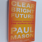 Paul Mason : Clear Bright Future - A Radical Defence of t... - pikkukuva 1