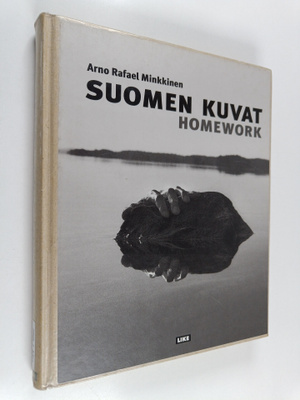 Arno Rafael Minkkinen : Suomen kuvat = Homework : the Fin...