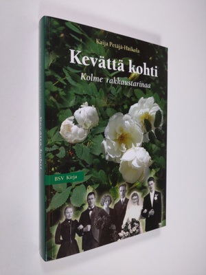 Kaija Petäjä-Haikola : Kevättä kohti : kolme rakkaustarin...