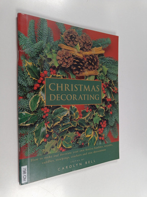 Christmas decorating : how to make and decorate your own ...