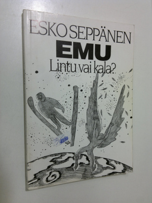 Esko Seppänen : EMU - lintu vai kala (signeerattu)