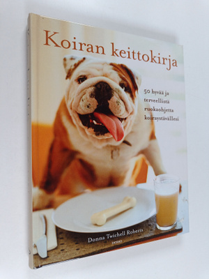 Donna Twichell Roberts : Koiran keittokirja : 50 hyvää ja...