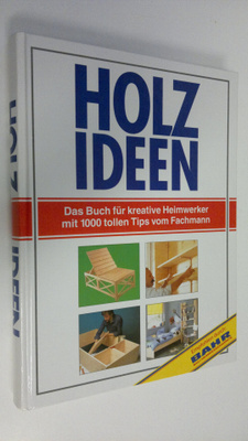 Holz ideen : Das Buch fur kreative Heimwerker mit 1000 to...