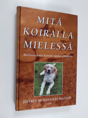 Jeffrey Moussaieff Masson : Mitä koiralla mielessä : kurk...