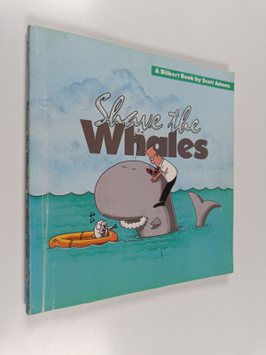 Scott Adams : Shave the Whales : a Dilbert Book