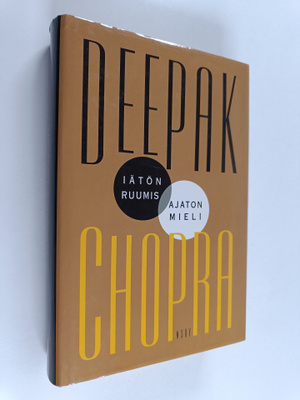 Deepak Chopra : Iätön ruumis, ajaton mieli