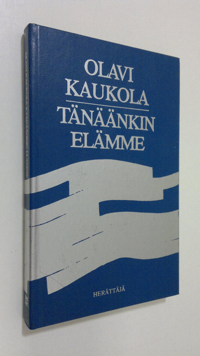 Olavi Kaukola : Tänäänkin elämme