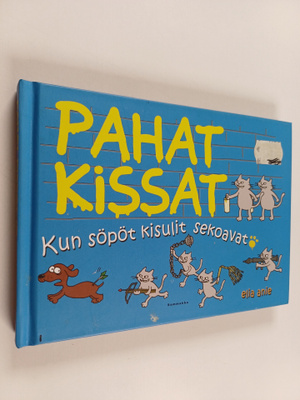 Elia Anie : Pahat kissat : kun söpöt kisulit sekoavat