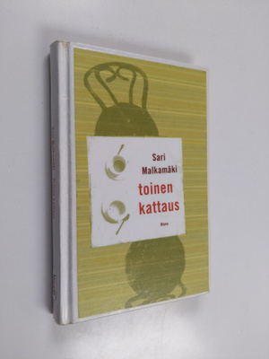 Sari Malkamäki : Toinen kattaus : novelleja