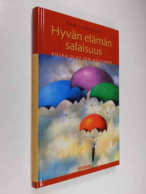 Tom Lundberg : Hyvän elämän salaisuus : koska olet sen ar...