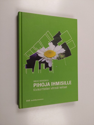 Mikko Mansikka : Pihoja ihmisille : kivikorttelien vihreä...