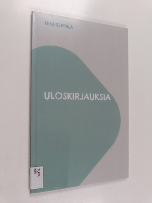 Mika Seppälä : Uloskirjauksia