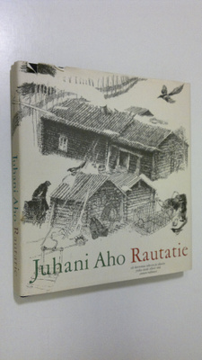 Juhani Aho : Rautatie eli Kertomus ukosta ja akasta, jotk...