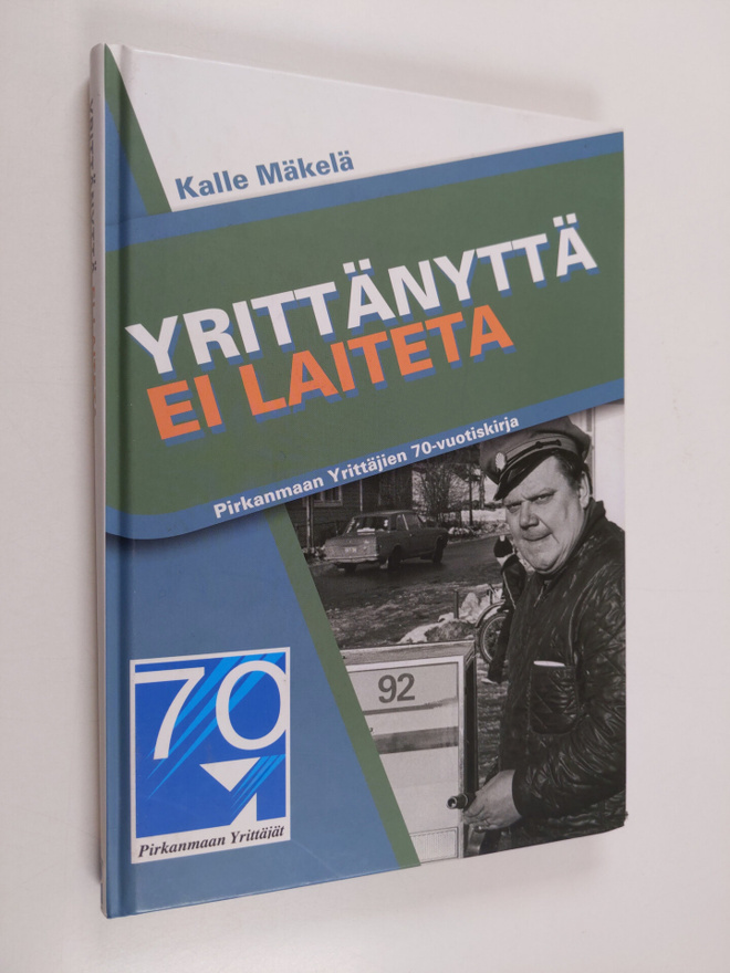 Kalle Mäkelä : Yrittänyttä ei laiteta : Pirkanmaan yrittä...