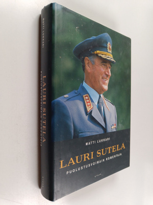 Matti Lukkari ym. : Lauri Sutela - puolustusvoimain komen...