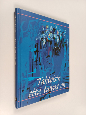 Juhani (toim.) Korolainen : Tahtoisin että taivas on : ny...