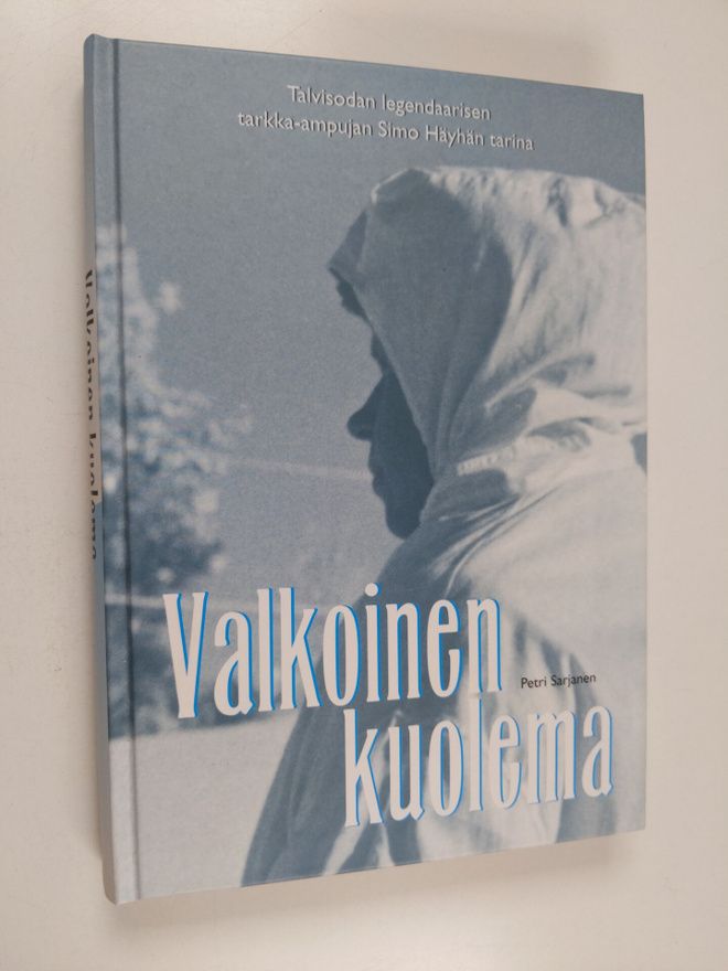 Petri Sarjanen : Valkoinen kuolema : talvisodan legendaar...