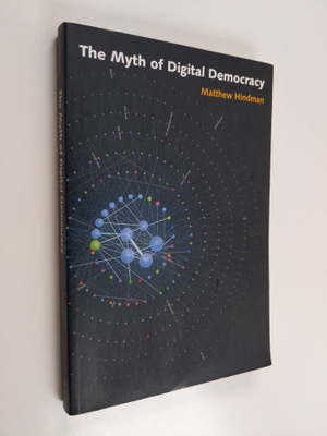 Matthew Hindman : The myth of digital democracy