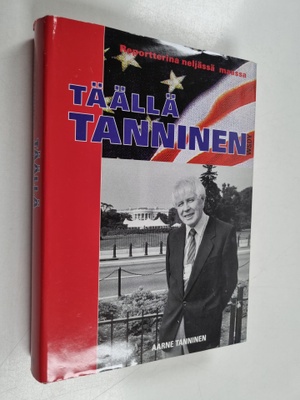 Aarne Tanninen : Täällä Tanninen : reportterina neljässä ...
