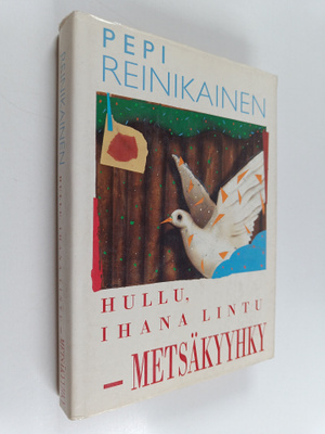 Pepi Reinikainen : Hullu, ihana lintu - metsäkyyhky