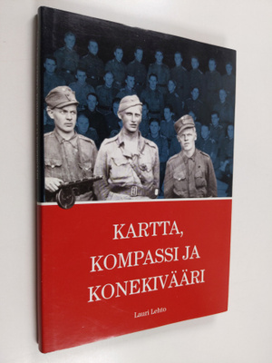 Lauri Lehto : Kartta, kompassi ja konekivääri (signeeratt...